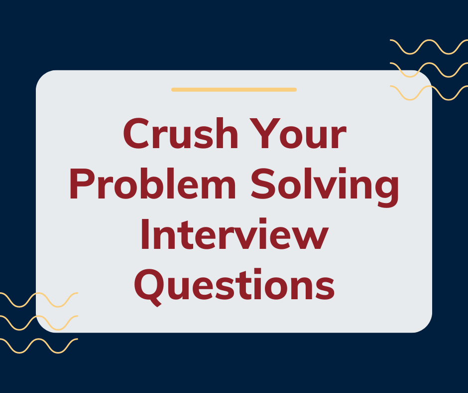 Crush Your Problem Solving Interview Questions