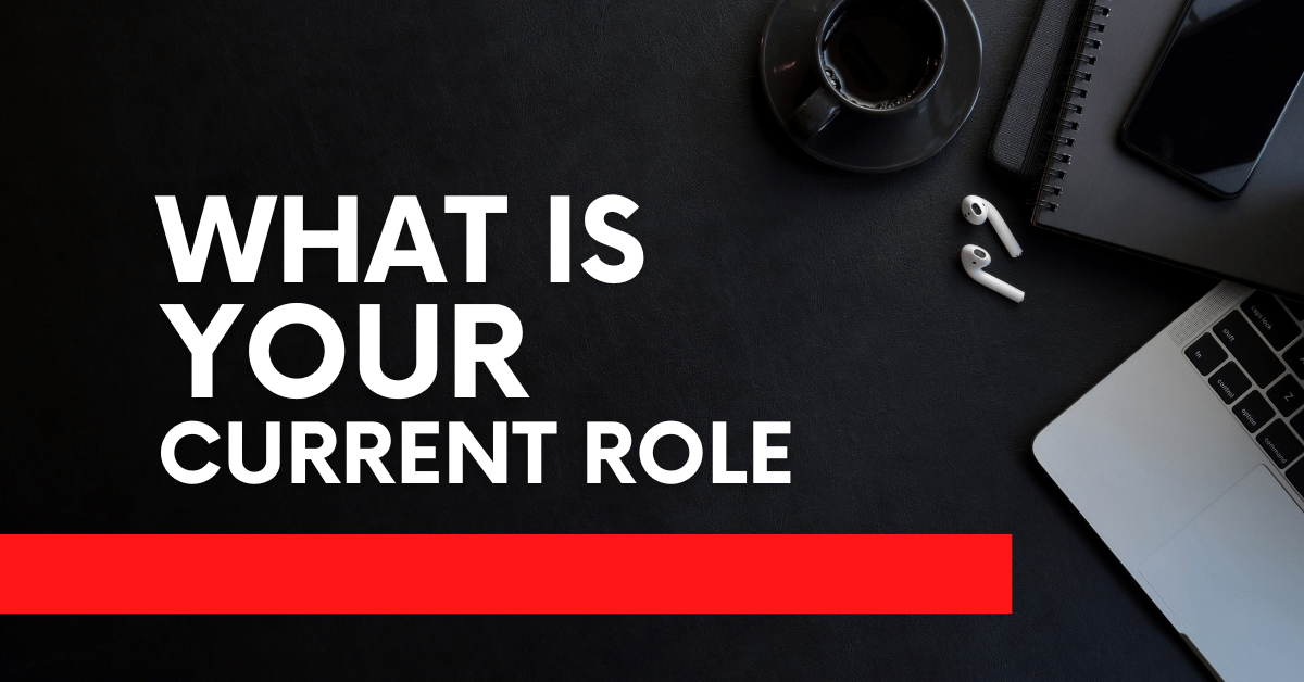 How to Answer, “What is Your Current Role