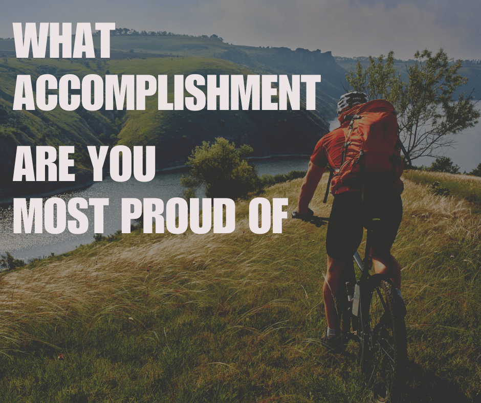 What Accomplishment Are You Most Proud Of